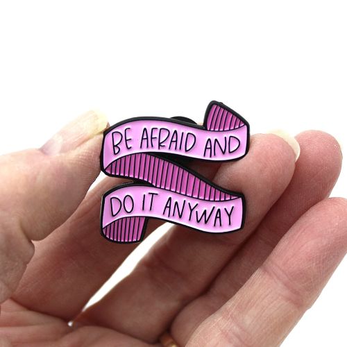 BE AFRAID AND DO IT ANYWAY Motivational Pin Badge